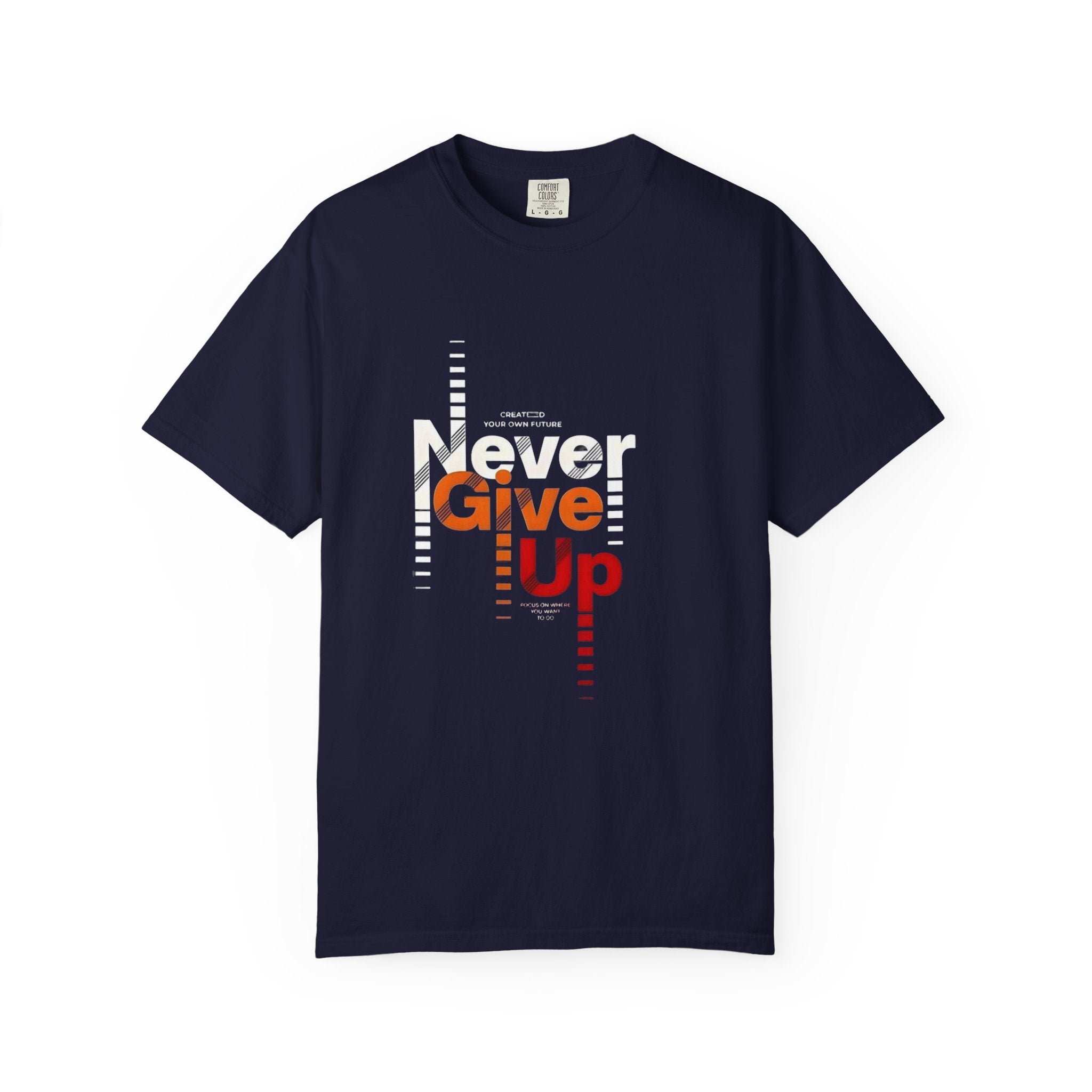 Never Give Up Unisex Garment-Dyed T-shirt