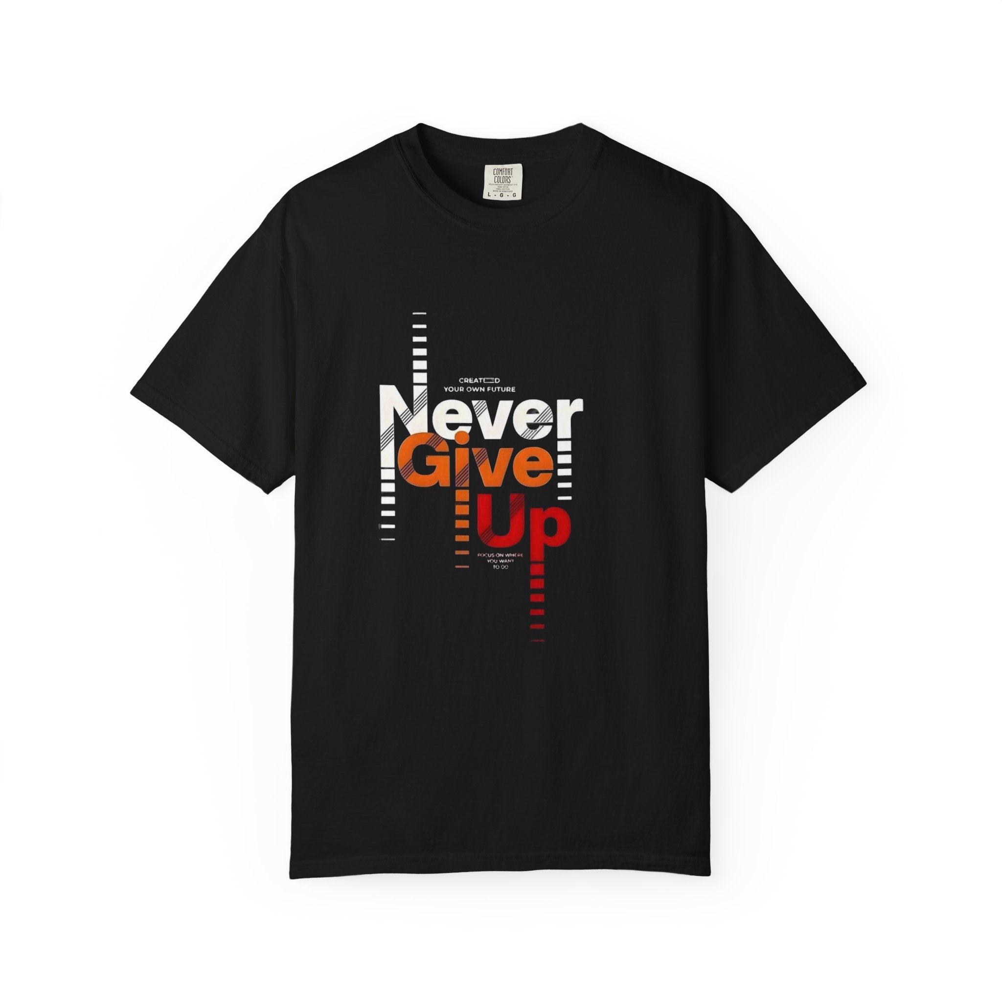 Never Give Up Unisex Garment-Dyed T-shirt