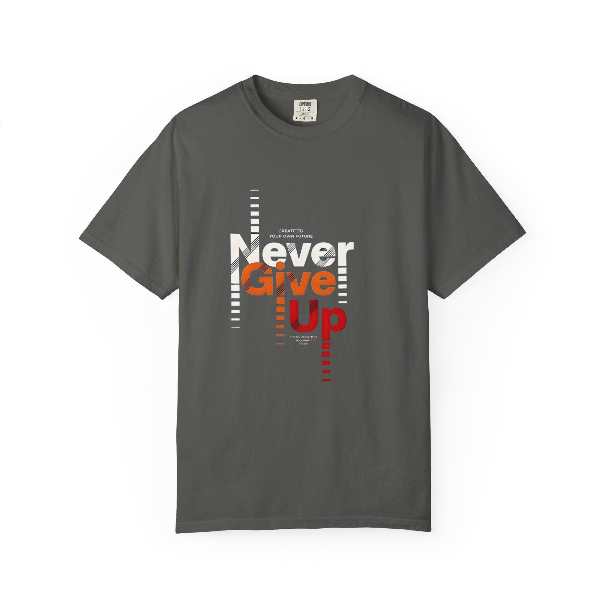 Never Give Up Unisex Garment-Dyed T-shirt