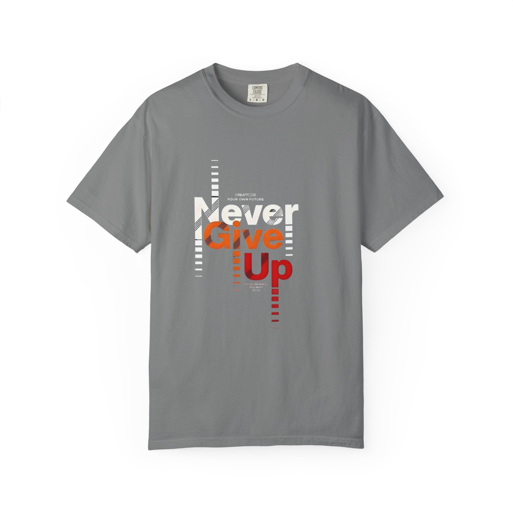 Never Give Up Unisex Garment-Dyed T-shirt