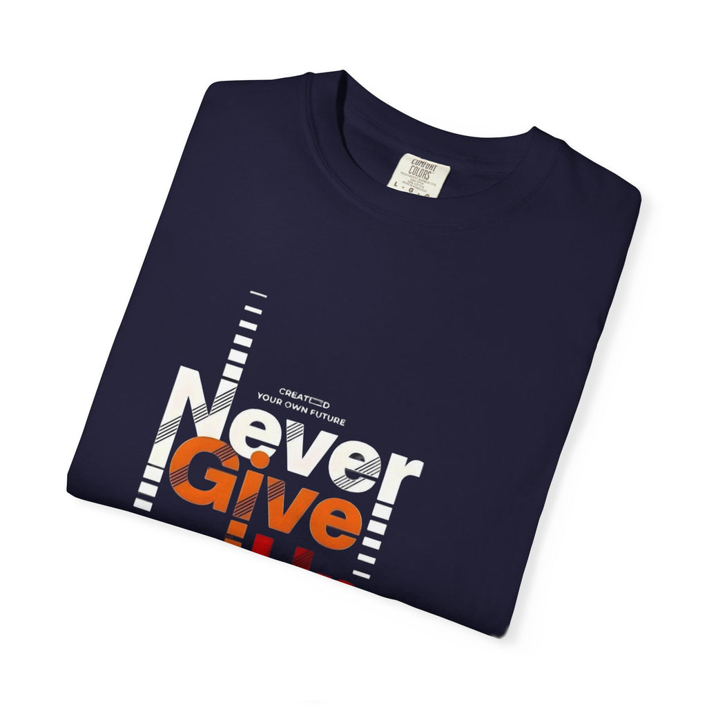 Never Give Up Unisex Garment-Dyed T-shirt