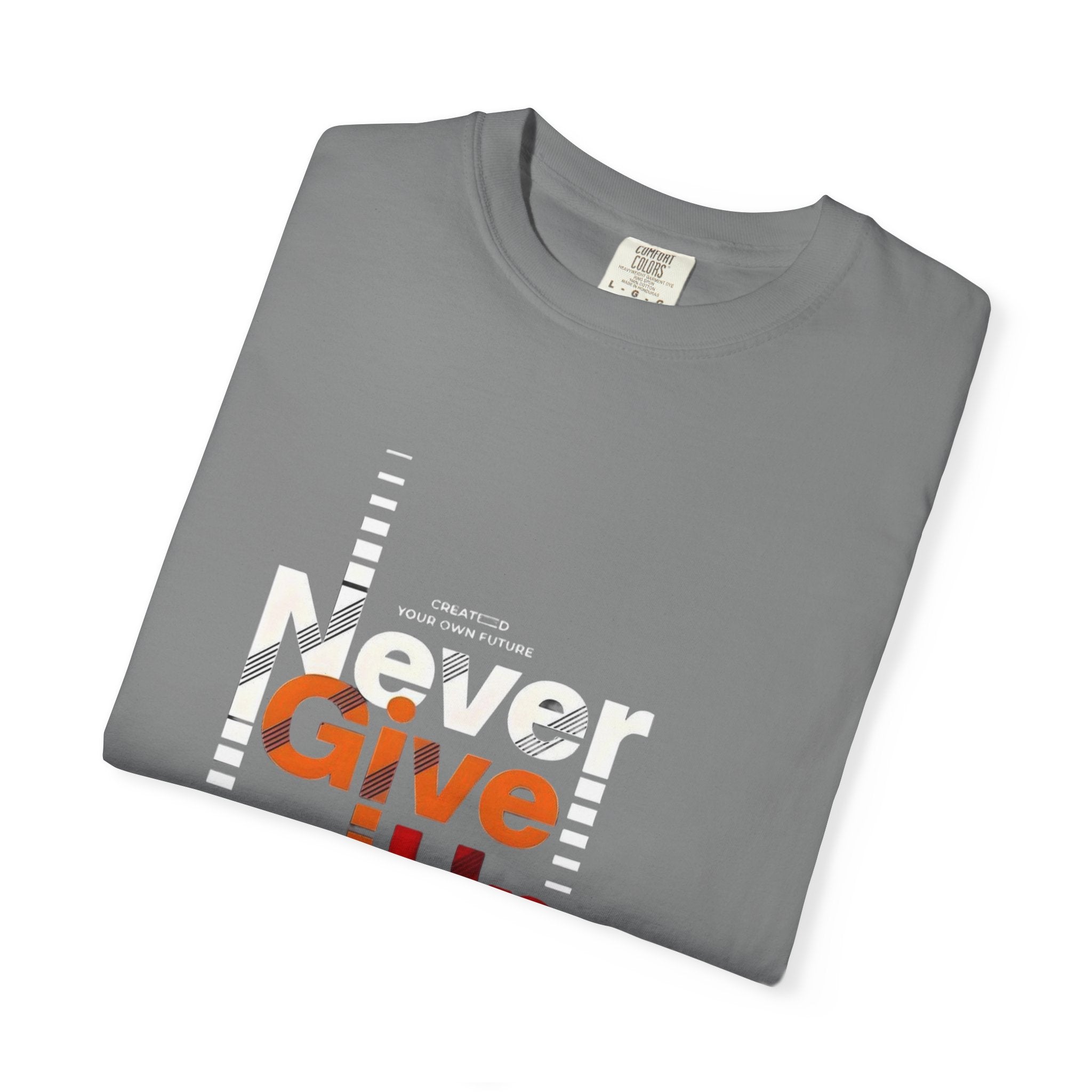 Never Give Up Unisex Garment-Dyed T-shirt