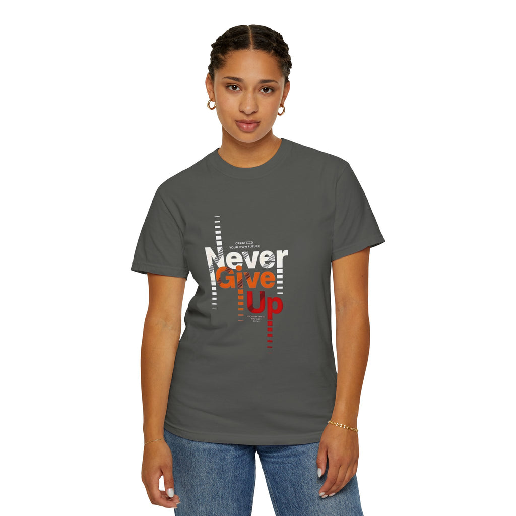 Never Give Up Unisex Garment-Dyed T-shirt