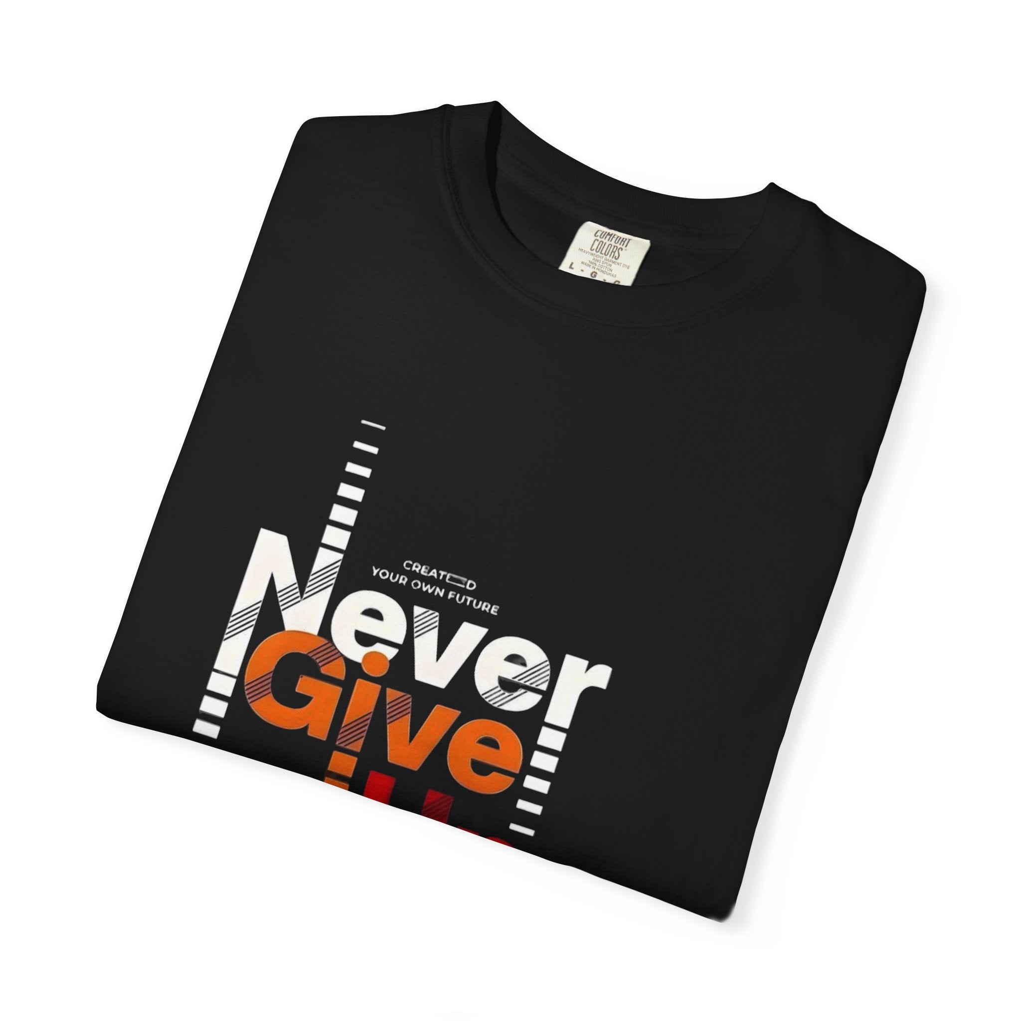 Never Give Up Unisex Garment-Dyed T-shirt